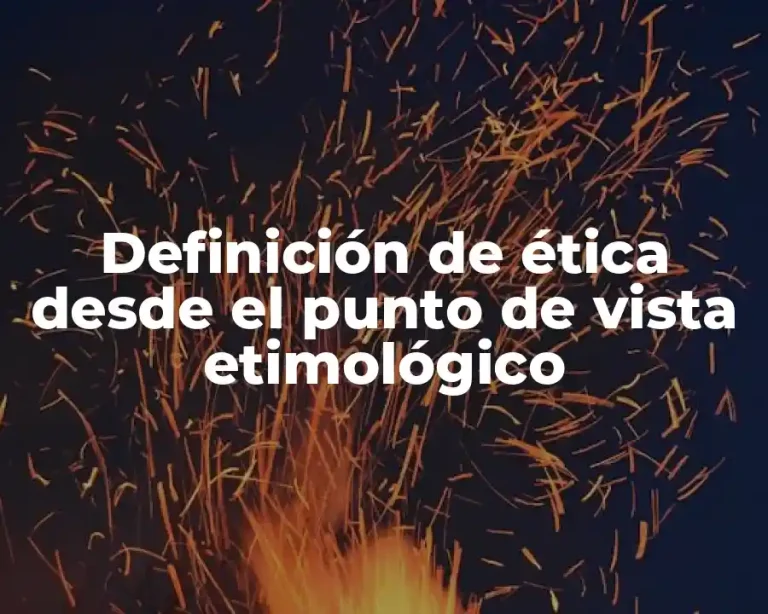 Definición de ética desde el punto de vista etimológico