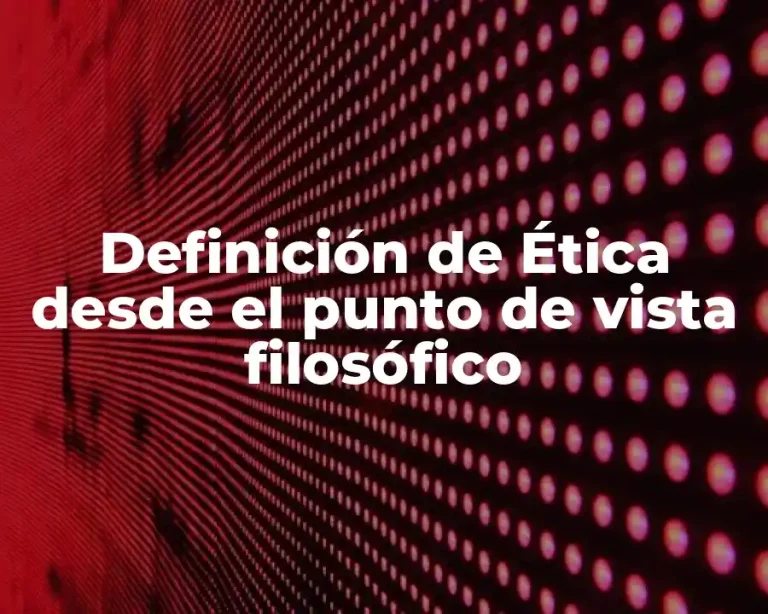 Definición de Ética desde el punto de vista filosófico