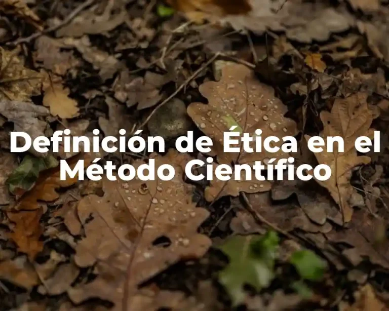 Definición de Ética en el Método Científico