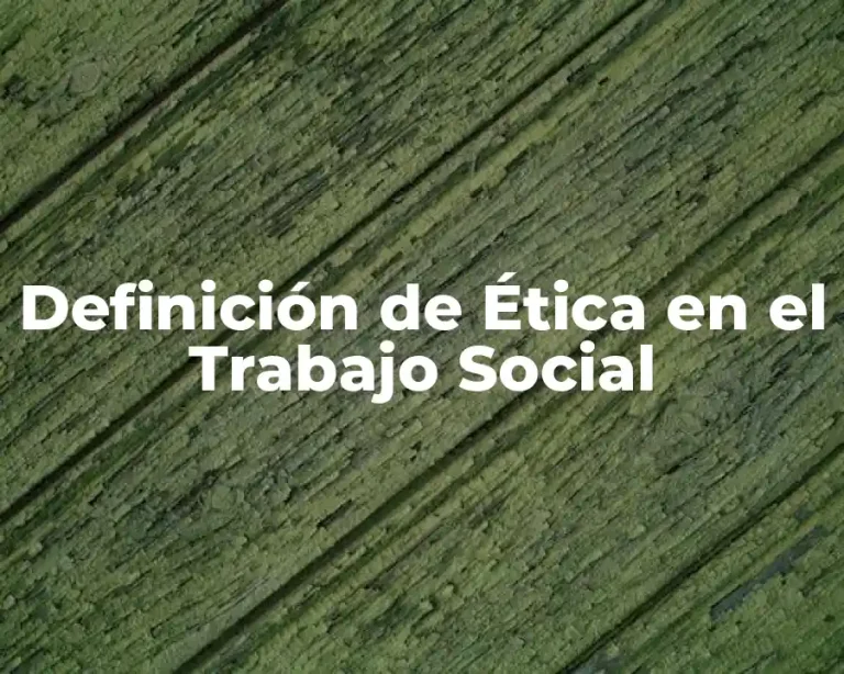 Definición de Ética en el Trabajo Social