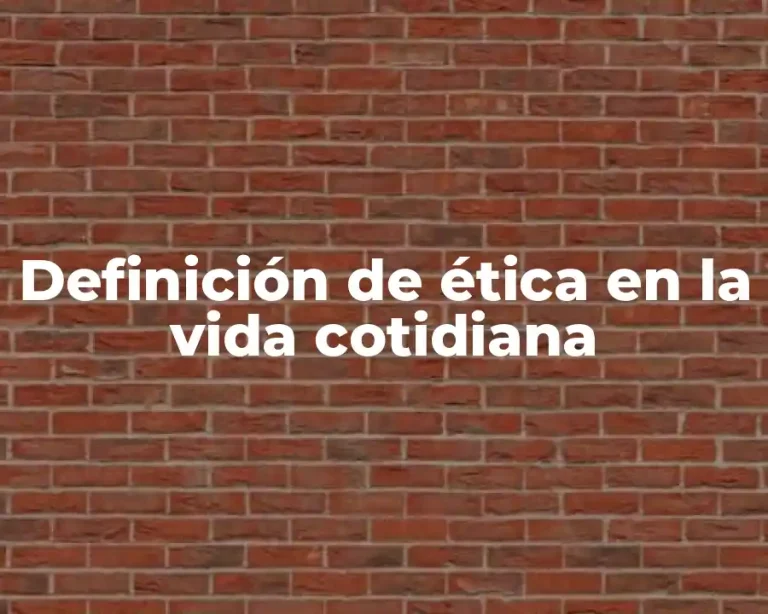 Definición de ética en la vida cotidiana