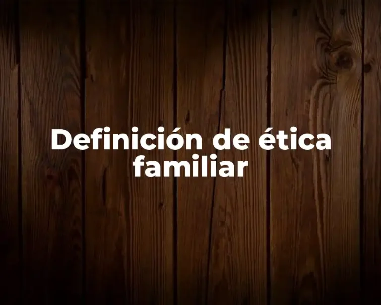 Definición de ética familiar