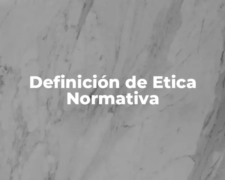 Definición de Etica Normativa