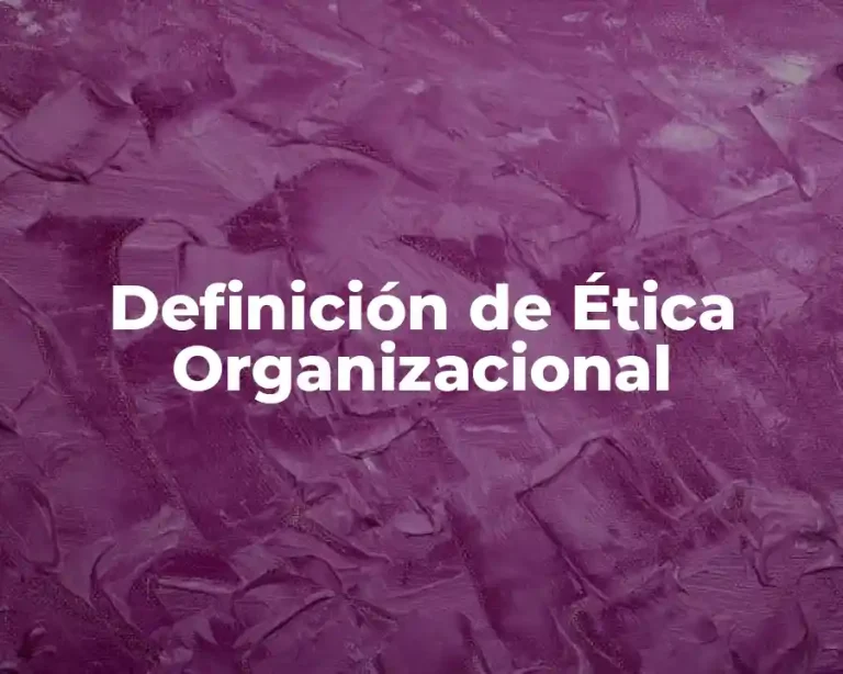 Definición de Ética Organizacional