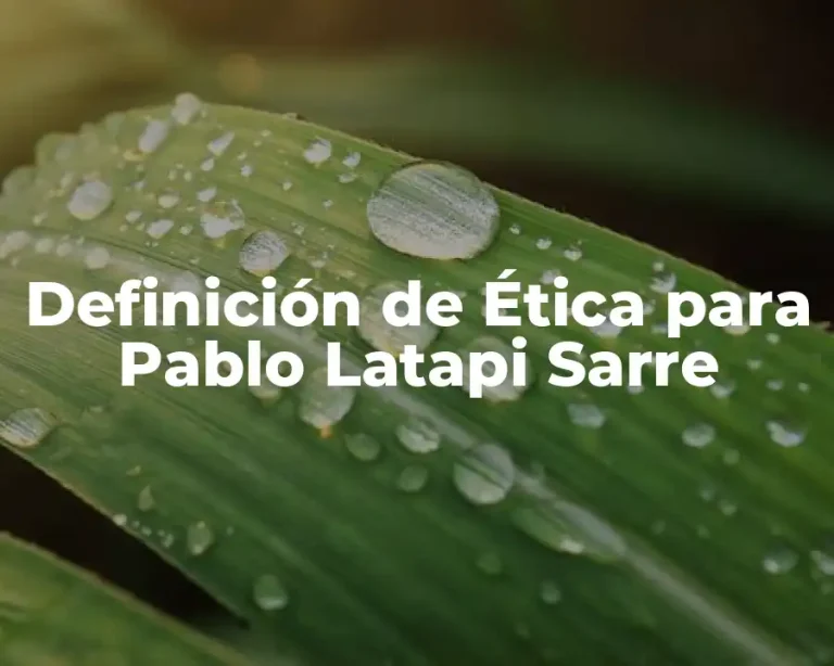 Definición de Ética para Pablo Latapi Sarre