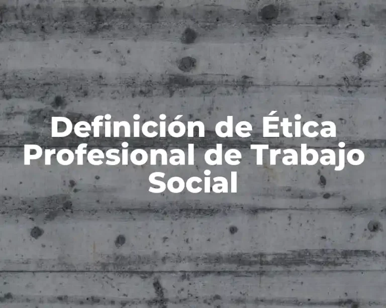 Definición de Ética Profesional de Trabajo Social