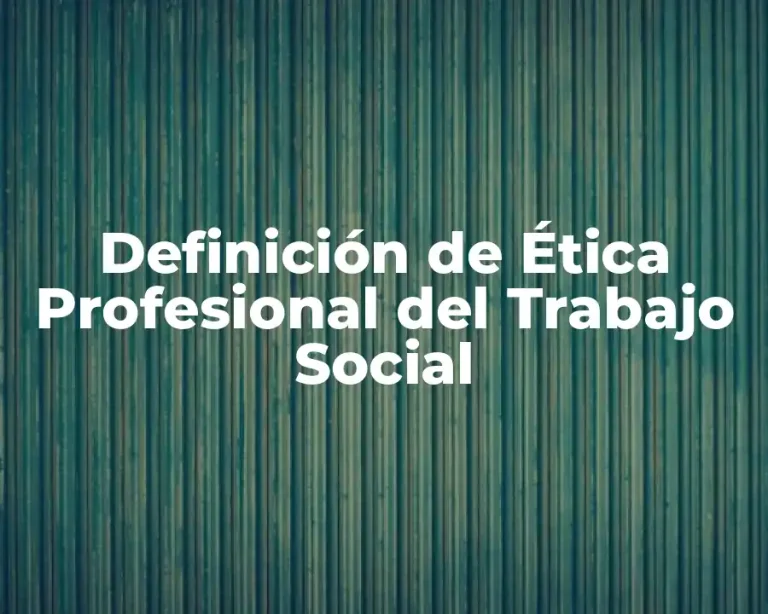 Definición de Ética Profesional del Trabajo Social