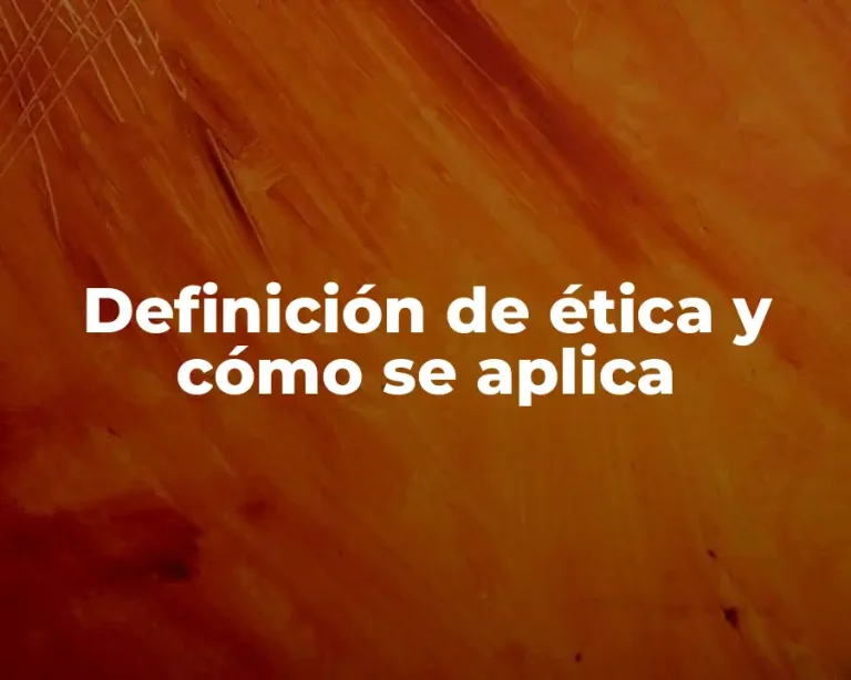 Definición de ética y cómo se aplica