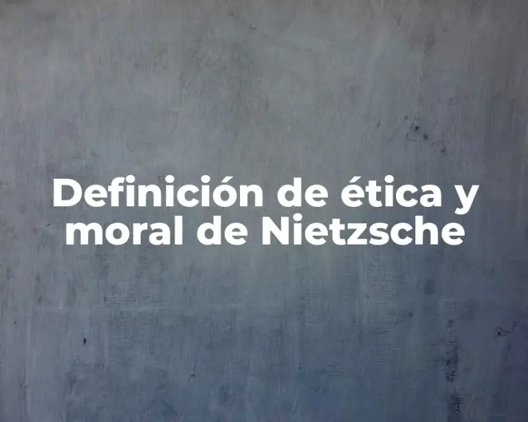 Definición de ética y moral de Nietzsche