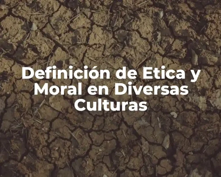 Definición de Etica y Moral en Diversas Culturas