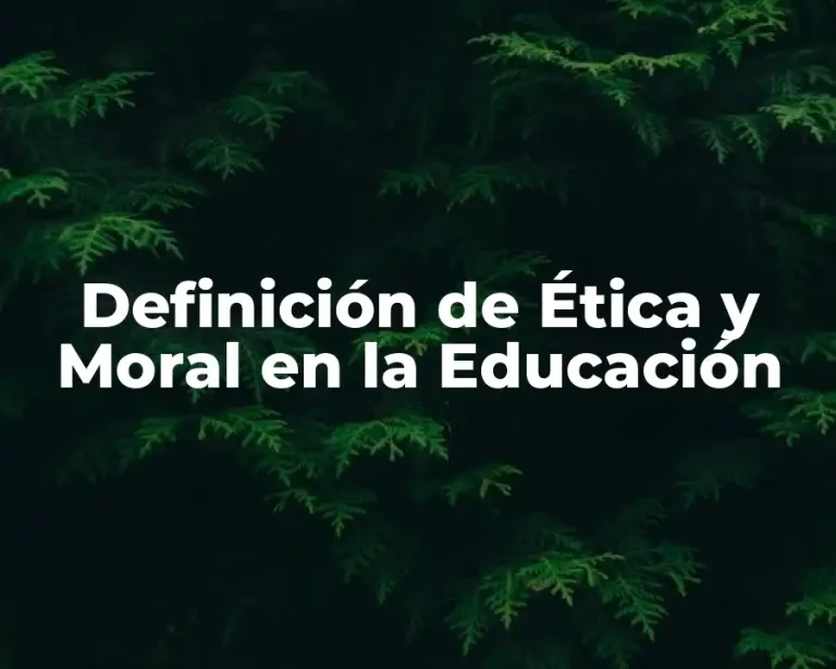 Definición de Ética y Moral en la Educación