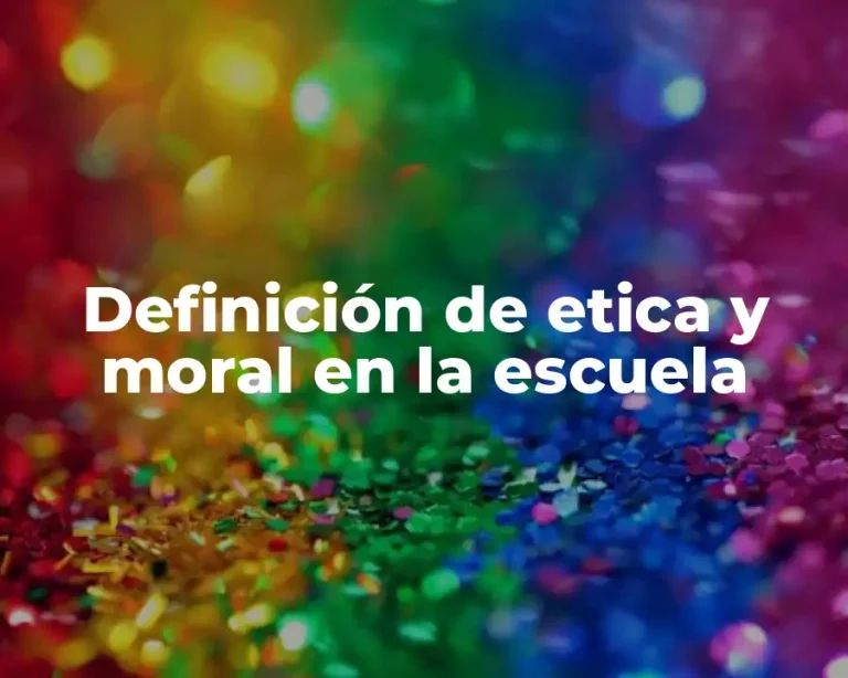 Definición de etica y moral en la escuela