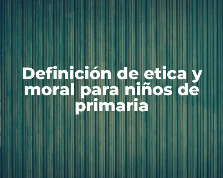 Definición de etica y moral para niños de primaria