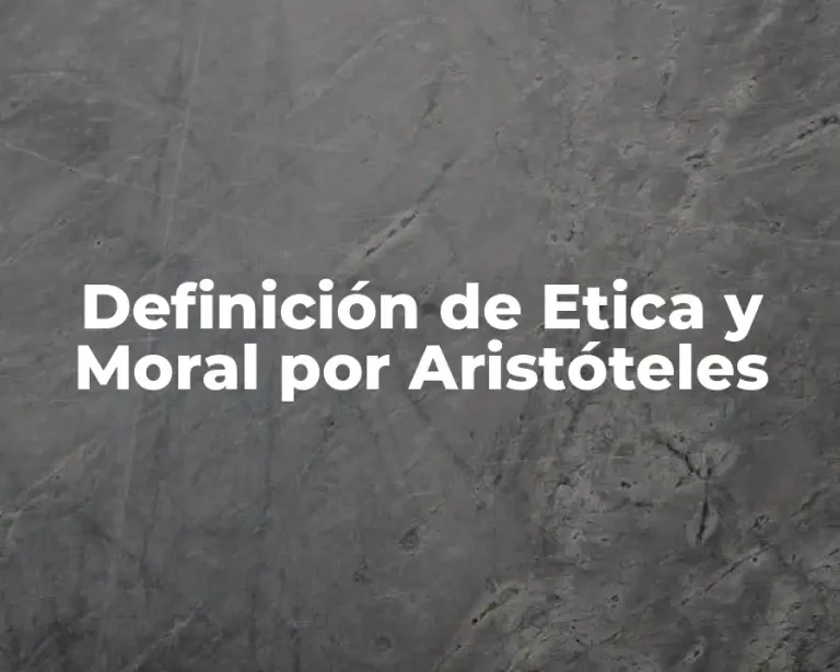 Definición de Etica y Moral por Aristóteles