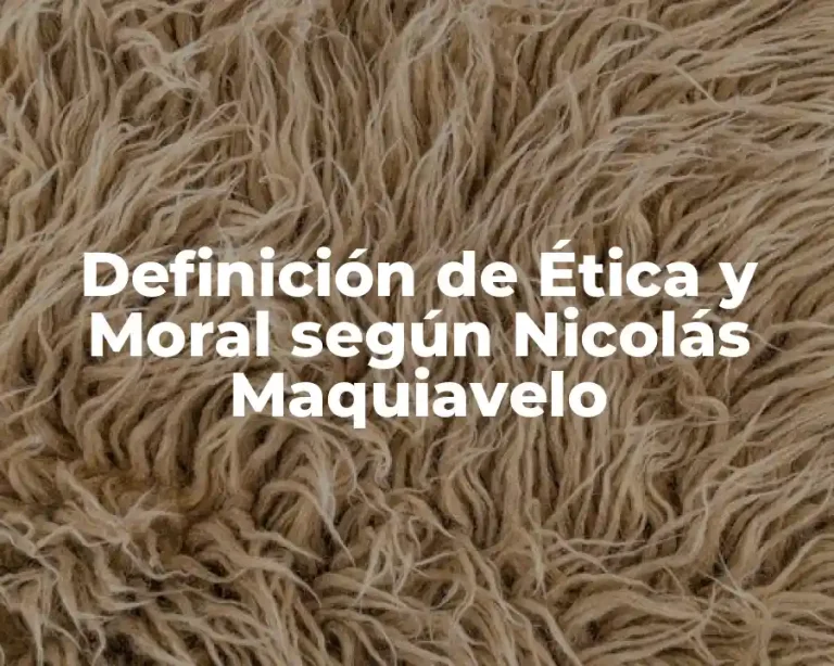 Definición de Ética y Moral según Nicolás Maquiavelo