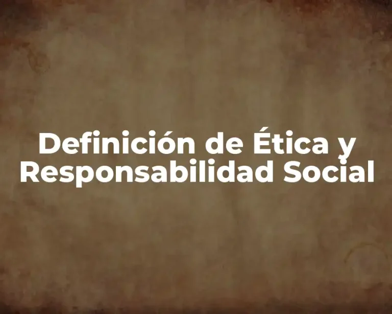 Definición de Ética y Responsabilidad Social