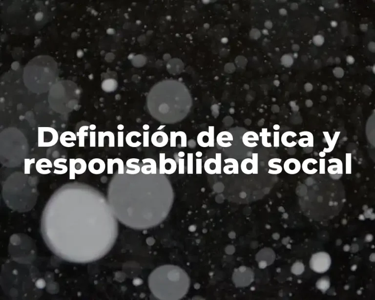 Definición de etica y responsabilidad social