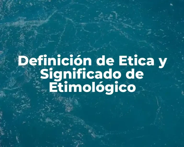 Definición de Etica y Significado de Etimológico