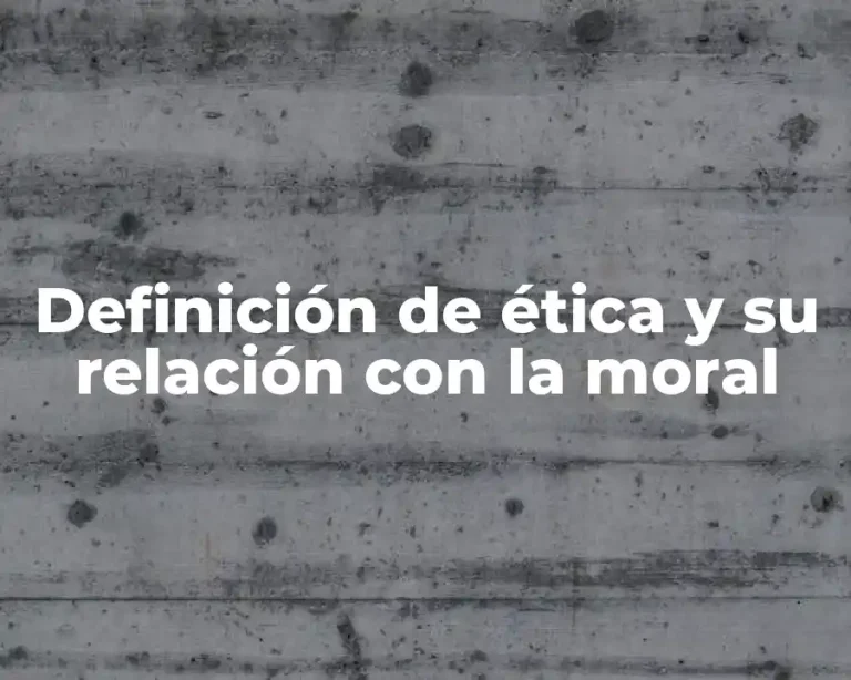 Definición de ética y su relación con la moral