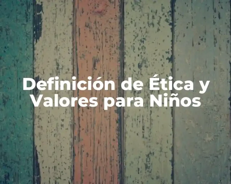 Definición de Ética y Valores para Niños