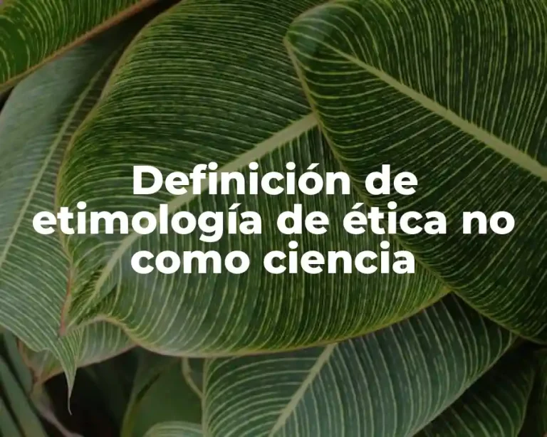 Definición de etimología de ética no como ciencia