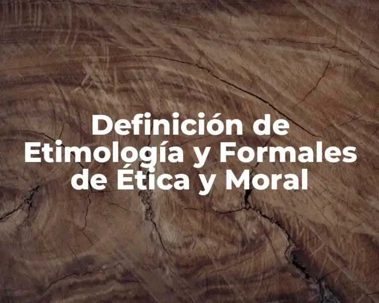 Definición de Etimología y Formales de Ética y Moral