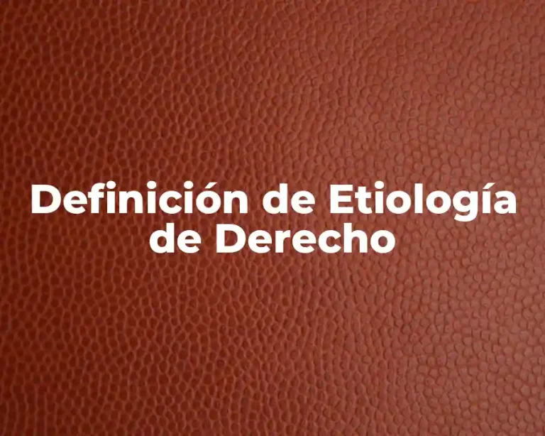 Definición de Etiología de Derecho