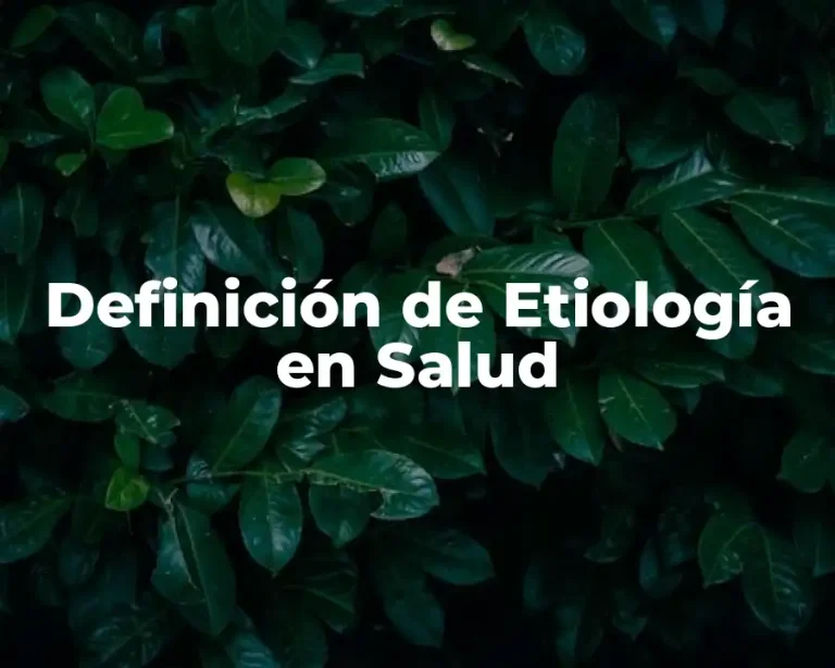 Definición de Etiología en Salud