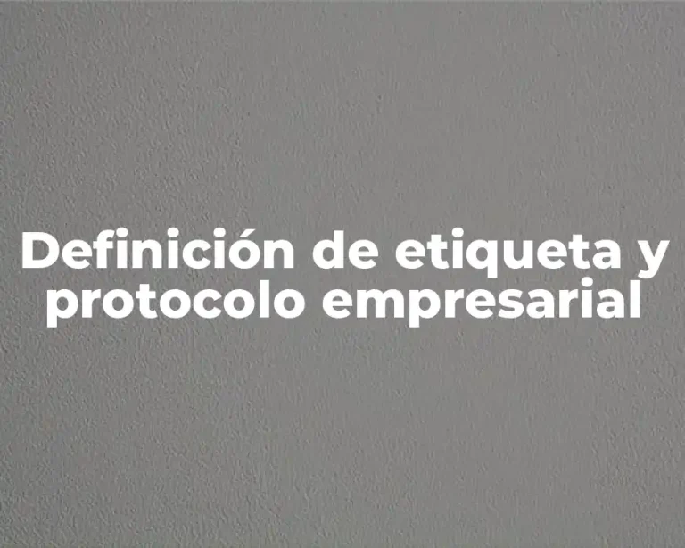 Definición de etiqueta y protocolo empresarial