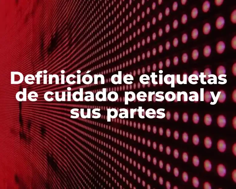 Definición de etiquetas de cuidado personal y sus partes