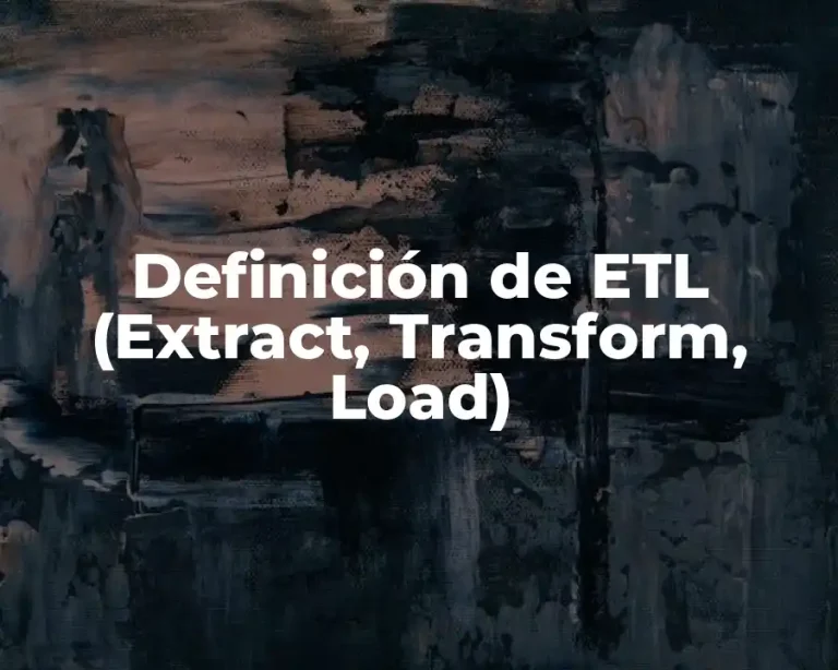 Definición de ETL (Extract, Transform, Load)
