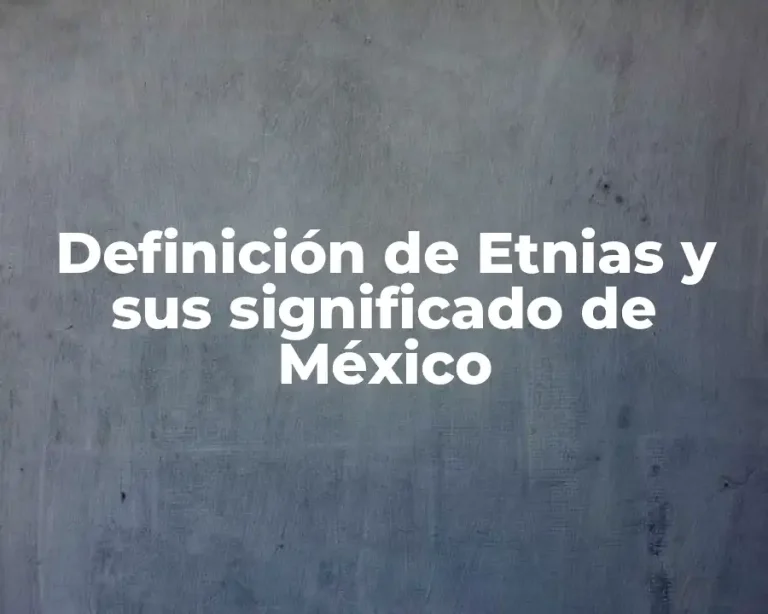 Definición de Etnias y sus significado de México
