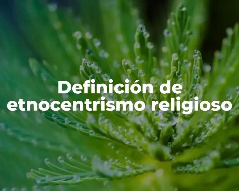 Definición de etnocentrismo religioso