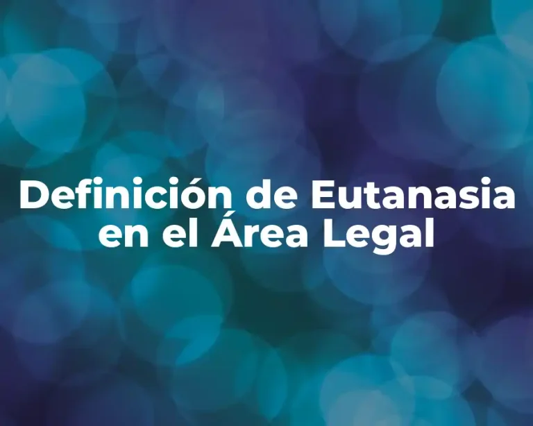 Definición de Eutanasia en el Área Legal