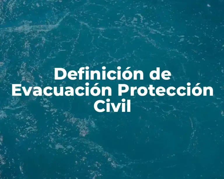 Definición de Evacuación Protección Civil