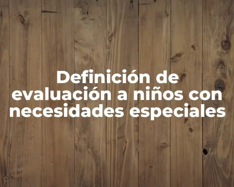 Definición de evaluación a niños con necesidades especiales