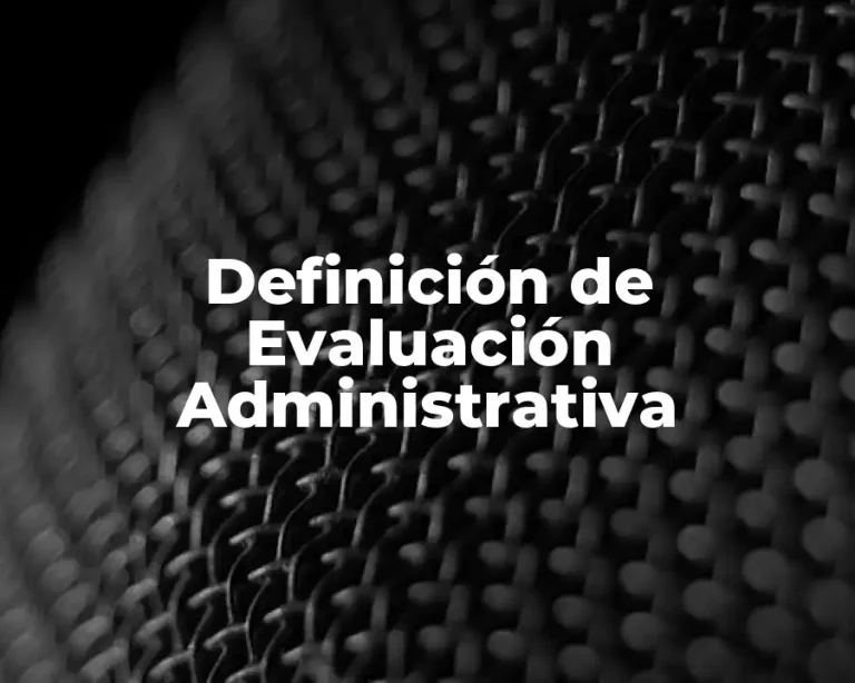 Definición de Evaluación Administrativa