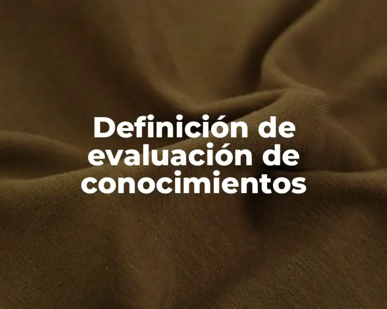 Definición de evaluación de conocimientos