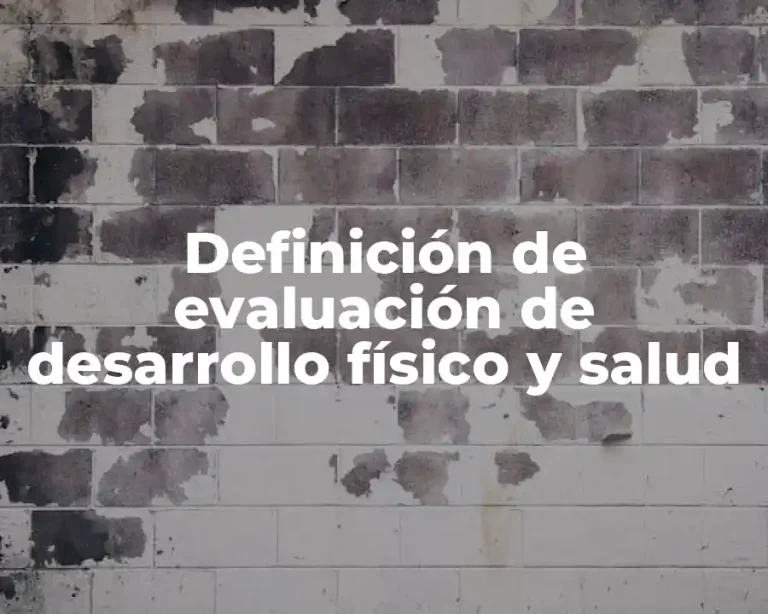 Definición de evaluación de desarrollo físico y salud