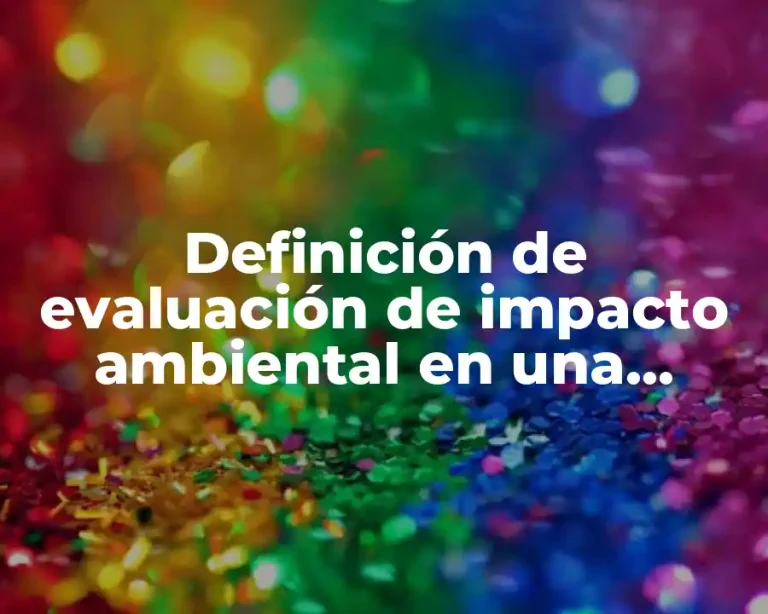 Definición de evaluación de impacto ambiental en una empresa