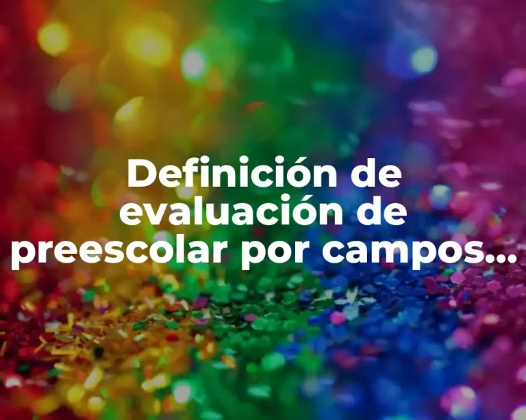 Definición de evaluación de preescolar por campos formativos