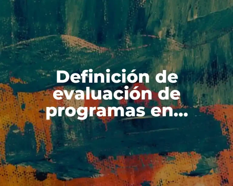 Definición de evaluación de programas en investigación evaluativa