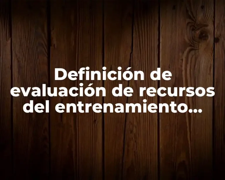 Definición de evaluación de recursos del entrenamiento laboral