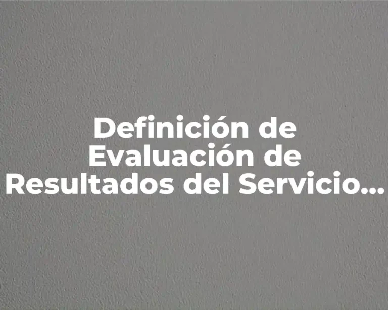 Definición de Evaluación de Resultados del Servicio Prestado
