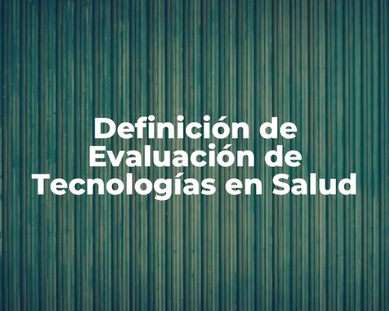 Definición de Evaluación de Tecnologías en Salud