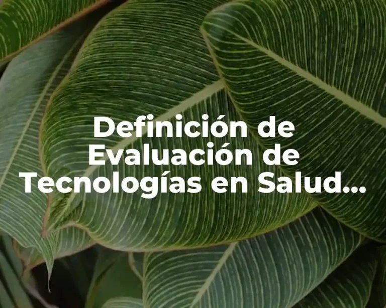 Definición de Evaluación de Tecnologías en Salud (OMS)