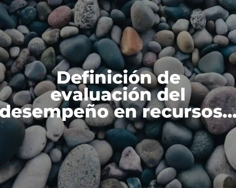 Definición de evaluación del desempeño en recursos humanos