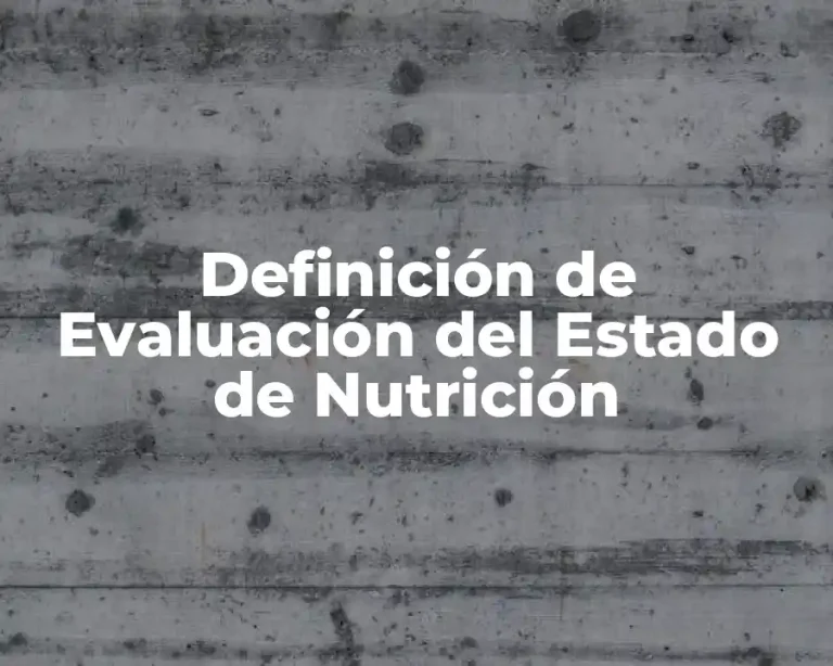 Definición de Evaluación del Estado de Nutrición