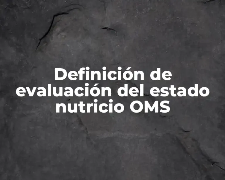 Definición de evaluación del estado nutricio OMS