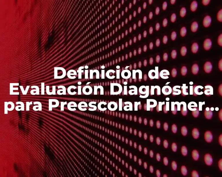 Definición de Evaluación Diagnóstica para Preescolar Primer Año